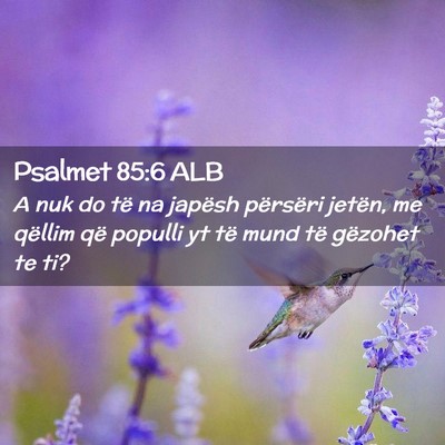Picture 02 - Psalmet 85:6 ALB - A nuk do të na japësh përsëri jetën, me - Bible Verse Picture