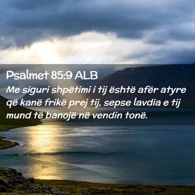 Picture 02 - Psalmet 85:9 ALB - Me siguri shpëtimi i tij është afër atyre që - Bible Verse Picture