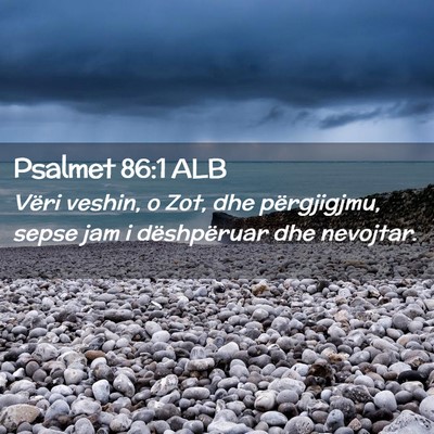 Picture 02 - Psalmet 86:1 ALB - Vëri veshin, o Zot, dhe përgjigjmu, sepse jam i - Bible Verse Picture