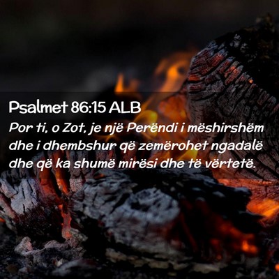 Picture 02 - Psalmet 86:15 ALB - Por ti, o Zot, je një Perëndi i mëshirshëm - Bible Verse Picture