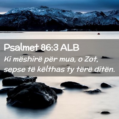 Picture 02 - Psalmet 86:3 ALB - Ki mëshirë për mua, o Zot, sepse të këlthas - Bible Verse Picture