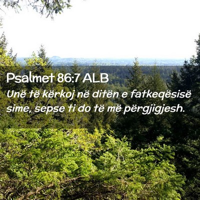 Picture 02 - Psalmet 86:7 ALB - Unë të kërkoj në ditën e fatkeqësisë sime, - Bible Verse Picture