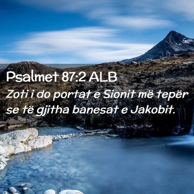 Picture 02 - Psalmet 87:2 ALB - Zoti i do portat e Sionit më tepër se të - Bible Verse Picture
