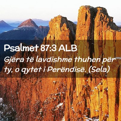 Picture 02 - Psalmet 87:3 ALB - Gjëra të lavdishme thuhen për ty, o qytet i - Bible Verse Picture