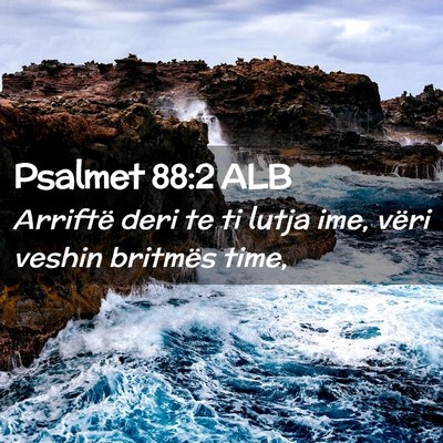 Picture 02 - Psalmet 88:2 ALB - Arriftë deri te ti lutja ime, vëri veshin - Bible Verse Picture