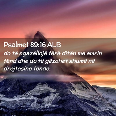 Picture 02 - Psalmet 89:16 ALB - do të ngazëllojë tërë ditën me emrin tënd - Bible Verse Picture