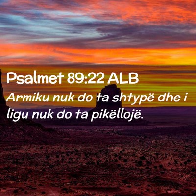 Picture 02 - Psalmet 89:22 ALB - Armiku nuk do ta shtypë dhe i ligu nuk do ta - Bible Verse Picture