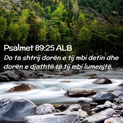 Picture 02 - Psalmet 89:25 ALB - Do ta shtrij dorën e tij mbi detin dhe dorën e - Bible Verse Picture
