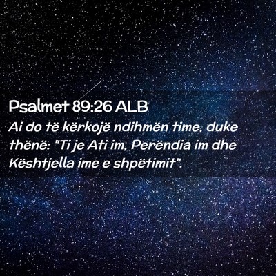 Picture 02 - Psalmet 89:26 ALB - Ai do të kërkojë ndihmën time, duke thënë: - Bible Verse Picture
