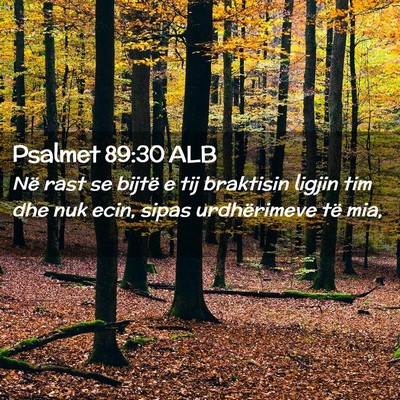 Picture 02 - Psalmet 89:30 ALB - Në rast se bijtë e tij braktisin ligjin tim dhe - Bible Verse Picture