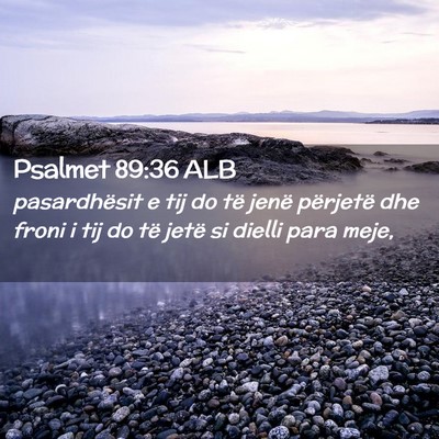 Picture 02 - Psalmet 89:36 ALB - pasardhësit e tij do të jenë përjetë dhe - Bible Verse Picture