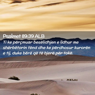 Picture 02 - Psalmet 89:39 ALB - Ti ke përçmuar besëlidhjen e lidhur me - Bible Verse Picture