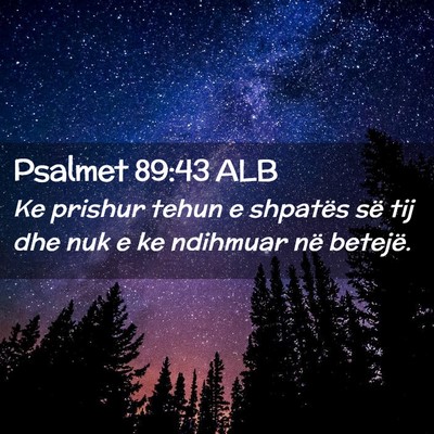 Picture 02 - Psalmet 89:43 ALB - Ke prishur tehun e shpatës së tij dhe nuk e ke - Bible Verse Picture