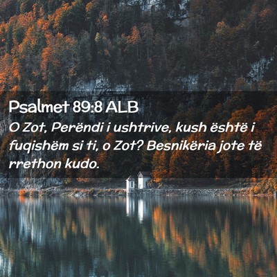 Picture 02 - Psalmet 89:8 ALB - O Zot, Perëndi i ushtrive, kush është i - Bible Verse Picture
