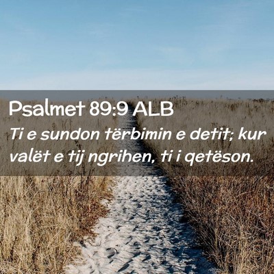 Picture 02 - Psalmet 89:9 ALB - Ti e sundon tërbimin e detit; kur valët e tij - Bible Verse Picture