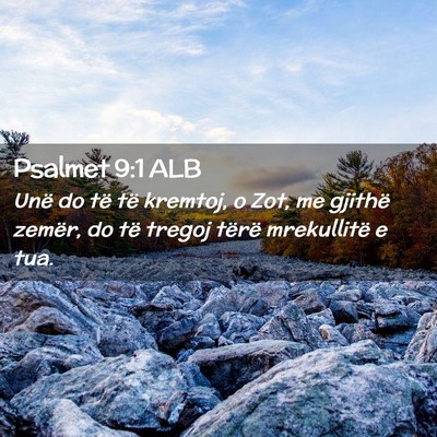 Picture 02 - Psalmet 9:1 ALB - Unë do të të kremtoj, o Zot, me gjithë - Bible Verse Picture