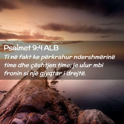 Picture 02 - Psalmet 9:4 ALB - Ti në fakt ke përkrahur ndershmërinë time dhe - Bible Verse Picture