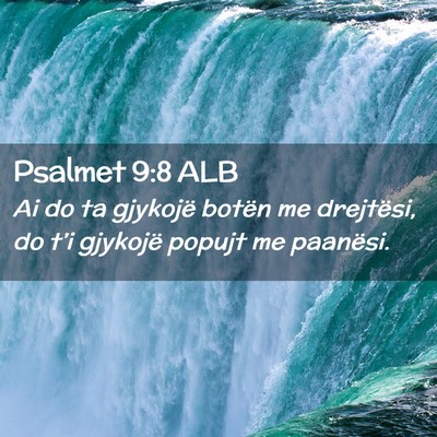 Picture 02 - Psalmet 9:8 ALB - Ai do ta gjykojë botën me drejtësi, do t’i - Bible Verse Picture