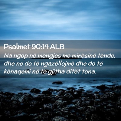 Picture 02 - Psalmet 90:14 ALB - Na ngop në mëngjes me mirësinë tënde, dhe ne - Bible Verse Picture