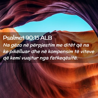 Picture 02 - Psalmet 90:15 ALB - Na gëzo në përpjestim me ditët që na ke - Bible Verse Picture