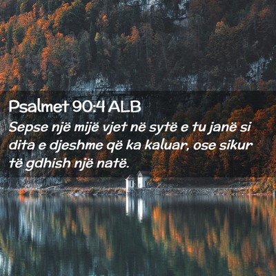 Picture 02 - Psalmet 90:4 ALB - Sepse një mijë vjet në sytë e tu janë si - Bible Verse Picture