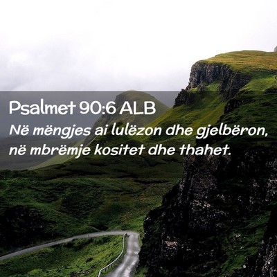 Picture 02 - Psalmet 90:6 ALB - Në mëngjes ai lulëzon dhe gjelbëron, në - Bible Verse Picture