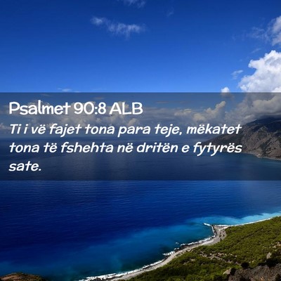 Picture 02 - Psalmet 90:8 ALB - Ti i vë fajet tona para teje, mëkatet tona të - Bible Verse Picture