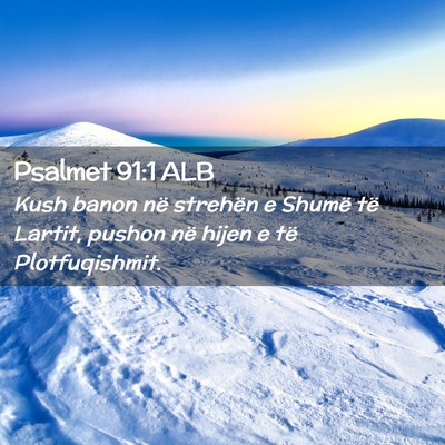 Picture 02 - Psalmet 91:1 ALB - Kush banon në strehën e Shumë të Lartit, - Bible Verse Picture