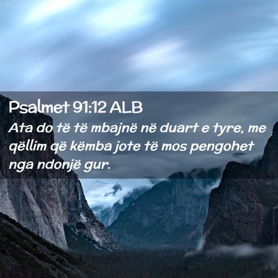 Picture 02 - Psalmet 91:12 ALB - Ata do të të mbajnë në duart e tyre, me - Bible Verse Picture