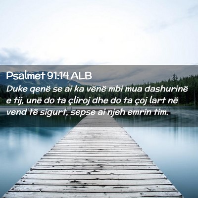 Picture 02 - Psalmet 91:14 ALB - Duke qenë se ai ka vënë mbi mua dashurinë e - Bible Verse Picture