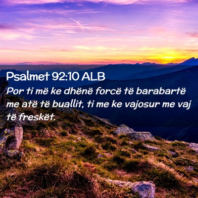 Picture 02 - Psalmet 92:10 ALB - Por ti më ke dhënë forcë të barabartë me - Bible Verse Picture