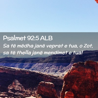 Picture 02 - Psalmet 92:5 ALB - Sa të mëdha janë veprat e tua, o Zot, sa të - Bible Verse Picture