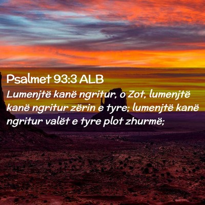Picture 02 - Psalmet 93:3 ALB - Lumenjtë kanë ngritur, o Zot, lumenjtë kanë - Bible Verse Picture