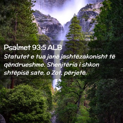 Picture 02 - Psalmet 93:5 ALB - Statutet e tua janë jashtëzakonisht të - Bible Verse Picture