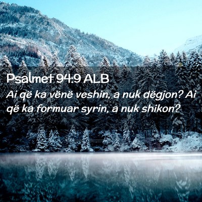 Picture 02 - Psalmet 94:9 ALB - Ai që ka vënë veshin, a nuk dëgjon? Ai që ka - Bible Verse Picture