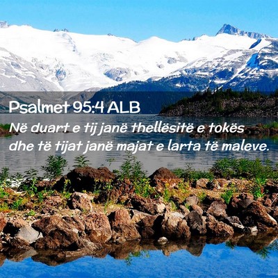 Picture 02 - Psalmet 95:4 ALB - Në duart e tij janë thellësitë e tokës dhe - Bible Verse Picture