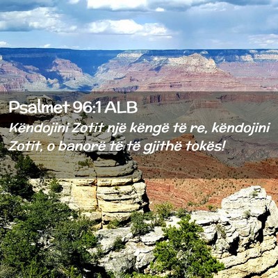 Picture 02 - Psalmet 96:1 ALB - Këndojini Zotit një këngë të re, këndojini - Bible Verse Picture