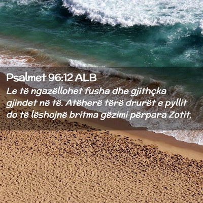 Picture 02 - Psalmet 96:12 ALB - Le të ngazëllohet fusha dhe gjithçka gjindet - Bible Verse Picture