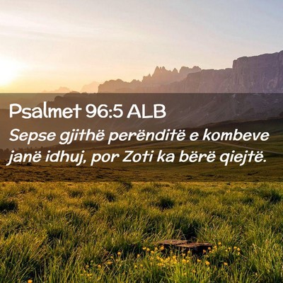 Picture 02 - Psalmet 96:5 ALB - Sepse gjithë perënditë e kombeve janë idhuj, - Bible Verse Picture