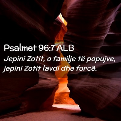 Picture 02 - Psalmet 96:7 ALB - Jepini Zotit, o familje të popujve, jepini Zotit - Bible Verse Picture