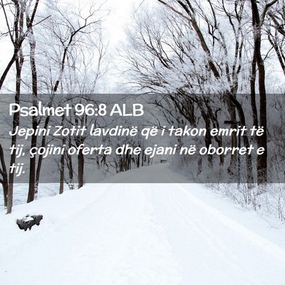 Picture 02 - Psalmet 96:8 ALB - Jepini Zotit lavdinë që i takon emrit të tij, - Bible Verse Picture