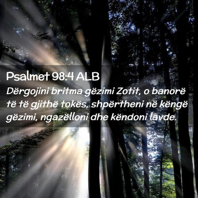 Picture 02 - Psalmet 98:4 ALB - Dërgojini britma gëzimi Zotit, o banorë të - Bible Verse Picture