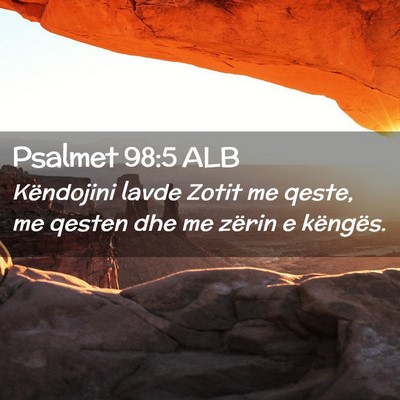 Picture 02 - Psalmet 98:5 ALB - Këndojini lavde Zotit me qeste, me qesten dhe me - Bible Verse Picture