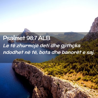 Picture 02 - Psalmet 98:7 ALB - Le të zhurmojë deti dhe gjithçka ndodhet në - Bible Verse Picture