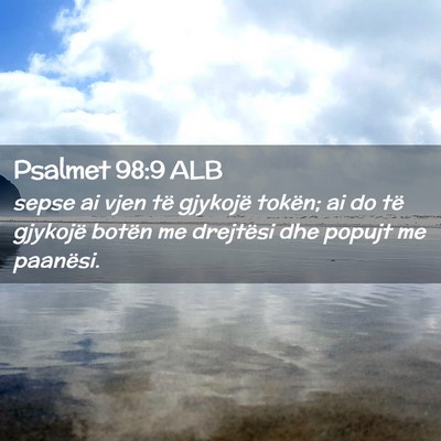 Picture 02 - Psalmet 98:9 ALB - sepse ai vjen të gjykojë tokën; ai do të - Bible Verse Picture