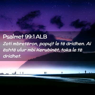 Picture 02 - Psalmet 99:1 ALB - Zoti mbretëron, popujt le të dridhen. Ai - Bible Verse Picture