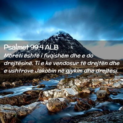 Picture 02 - Psalmet 99:4 ALB - Mbreti është i fuqishëm dhe e do drejtësinë. - Bible Verse Picture