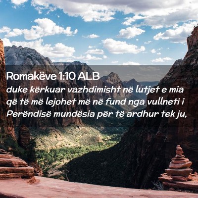 Picture 02 - Romakëve 1:10 ALB - duke kërkuar vazhdimisht në lutjet e mia që - Bible Verse Picture