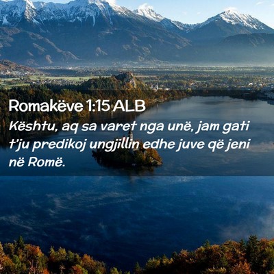 Picture 02 - Romakëve 1:15 ALB - Kështu, aq sa varet nga unë, jam gati t’ju - Bible Verse Picture