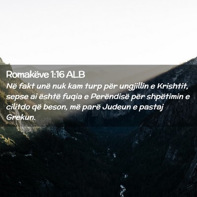 Picture 02 - Romakëve 1:16 ALB - Në fakt unë nuk kam turp për ungjillin e - Bible Verse Picture